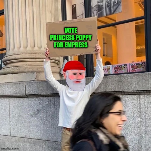 VOTE PRINCESS POPPY FOR EMPRESS | made w/ Imgflip meme maker