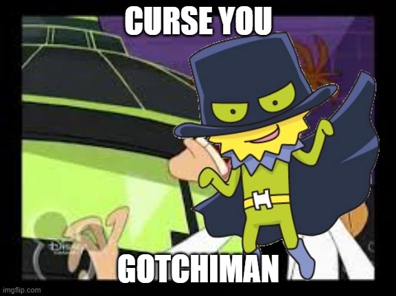 ? | CURSE YOU; GOTCHIMAN | image tagged in i have access to the entire curse world library | made w/ Imgflip meme maker