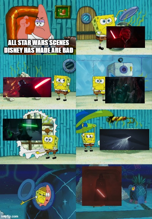 Spongebob diapers meme | ALL STAR WARS SCENES DISNEY HAS MADE ARE BAD | image tagged in spongebob diapers meme,star wars,disney | made w/ Imgflip meme maker