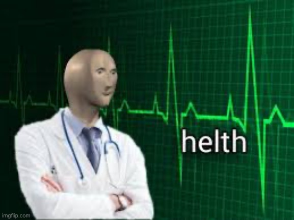 helth | image tagged in helth | made w/ Imgflip meme maker