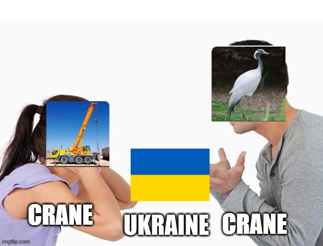  UKRAINE | image tagged in ukraine,russia,crane | made w/ Imgflip meme maker
