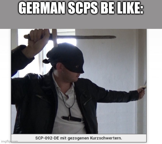 GERMAN SCPS BE LIKE: | made w/ Imgflip meme maker