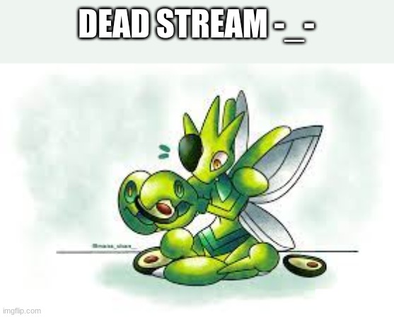 Ded stream | DEAD STREAM -_- | image tagged in dead,dead body reported | made w/ Imgflip meme maker