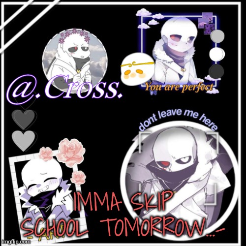 xunnn | IMMA SKIP SCHOOL TOMORROW...- | image tagged in xunnn | made w/ Imgflip meme maker