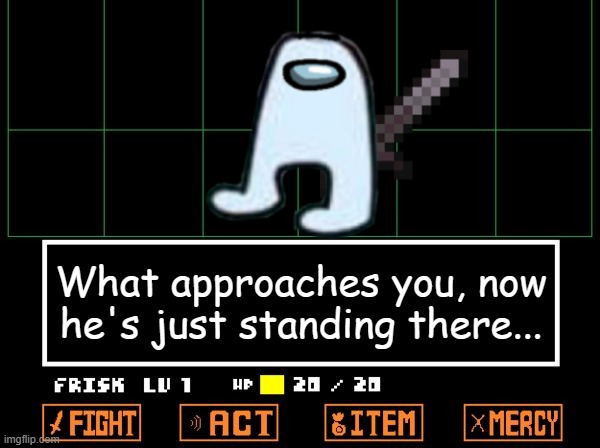 Please help me | What approaches you, now he's just standing there... | image tagged in undertale | made w/ Imgflip meme maker