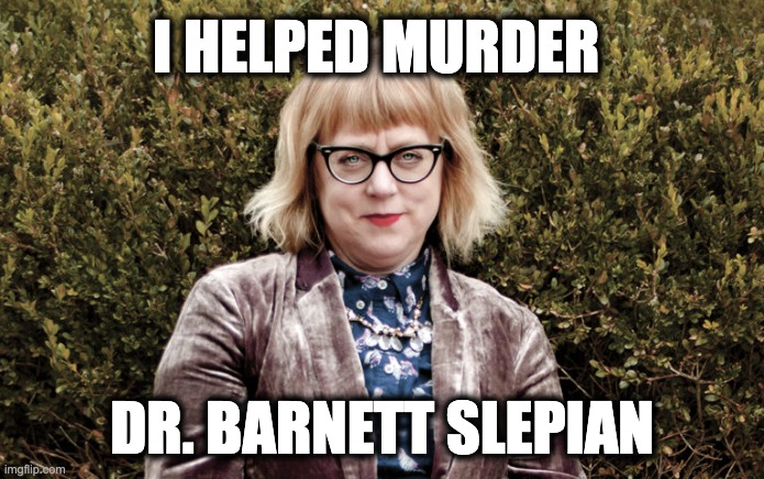 I HELPED MURDER; DR. BARNETT SLEPIAN | image tagged in memes,pro-life terrorism,christian extremism,misogyny,karen swallow prior,operation rescue | made w/ Imgflip meme maker