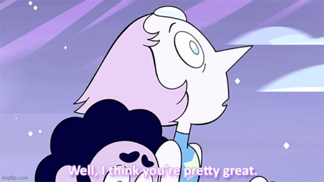 image tagged in steven universe well i think you're pretty great | made w/ Imgflip meme maker