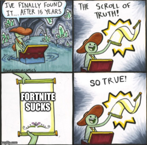 I don't care about what u think IT SUCKS |  FORTNITE SUCKS | image tagged in the real scroll of truth,fortnite sucks,scroll,true,fortnite,you have been eternally cursed for reading the tags | made w/ Imgflip meme maker