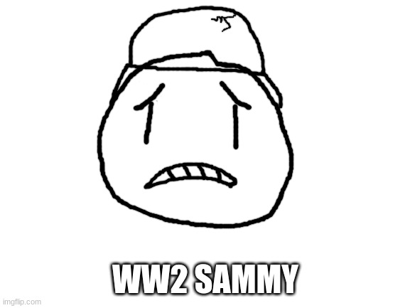 :5 | WW2 SAMMY | image tagged in blank white template,sammy,drawing,oc,war,memes | made w/ Imgflip meme maker
