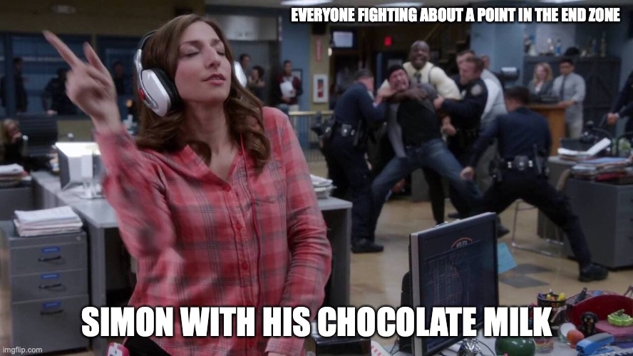 Gina unbothered headphones meme | EVERYONE FIGHTING ABOUT A POINT IN THE END ZONE; SIMON WITH HIS CHOCOLATE MILK | image tagged in gina unbothered headphones meme | made w/ Imgflip meme maker