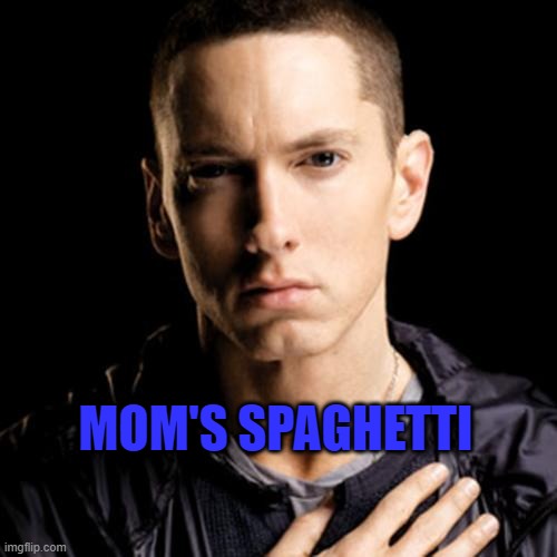 MOM'S SPAGHETTI | image tagged in memes,eminem | made w/ Imgflip meme maker