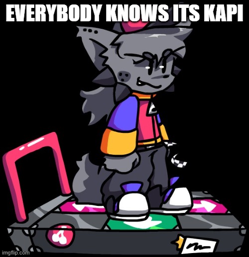 First Post | EVERYBODY KNOWS ITS KAPI | image tagged in kapi,new meme | made w/ Imgflip meme maker