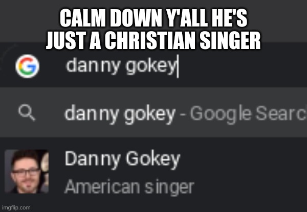 not big on Christian music but he has some good songs tho | CALM DOWN Y'ALL HE'S JUST A CHRISTIAN SINGER | made w/ Imgflip meme maker