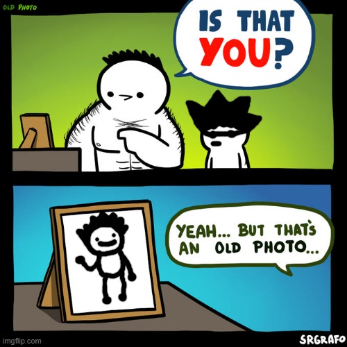 old photo | image tagged in is that you yeah but that's an old photo,mwahahaha | made w/ Imgflip meme maker