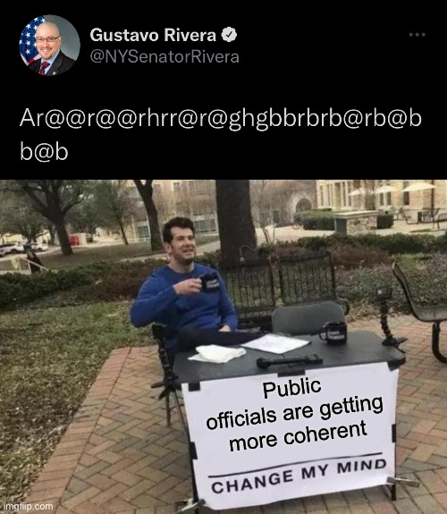  Public officials are getting more coherent | image tagged in memes,change my mind | made w/ Imgflip meme maker