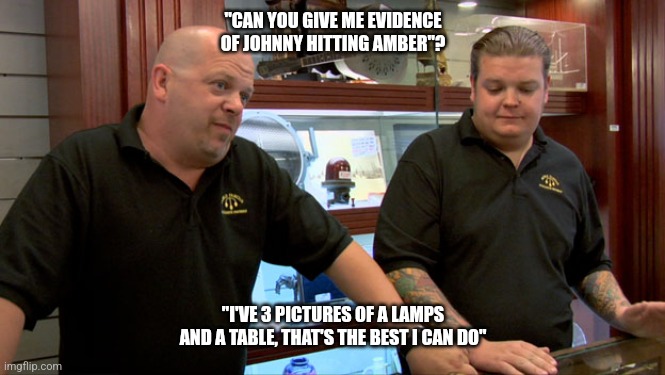 Johnny Depp | "CAN YOU GIVE ME EVIDENCE OF JOHNNY HITTING AMBER"? "I'VE 3 PICTURES OF A LAMPS AND A TABLE, THAT'S THE BEST I CAN DO" | image tagged in pawn stars best i can do | made w/ Imgflip meme maker