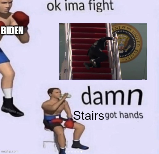 Slippy Joe is a good nickname, no? | BIDEN; Stairs | image tagged in damn got hands | made w/ Imgflip meme maker