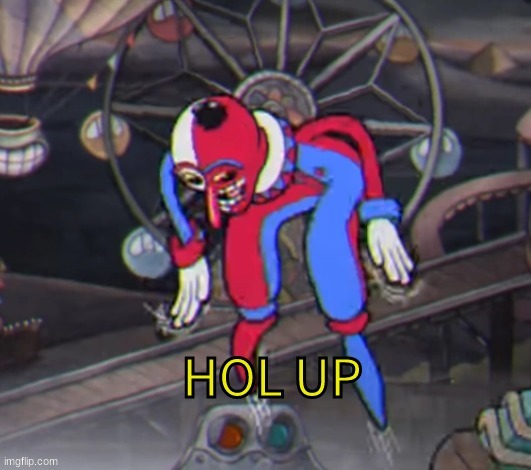 hold up | image tagged in hold up | made w/ Imgflip meme maker