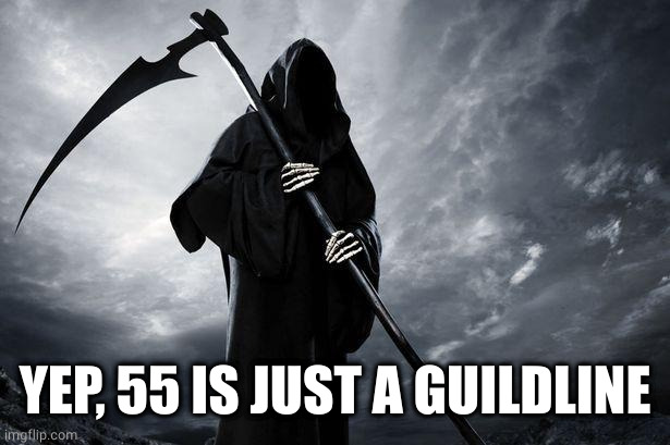 Death | YEP, 55 IS JUST A GUILDLINE | image tagged in death | made w/ Imgflip meme maker
