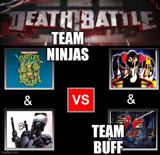 Death battle 2 vs 2 | TEAM NINJAS; TEAM BUFF | image tagged in death battle 2 vs 2 | made w/ Imgflip meme maker