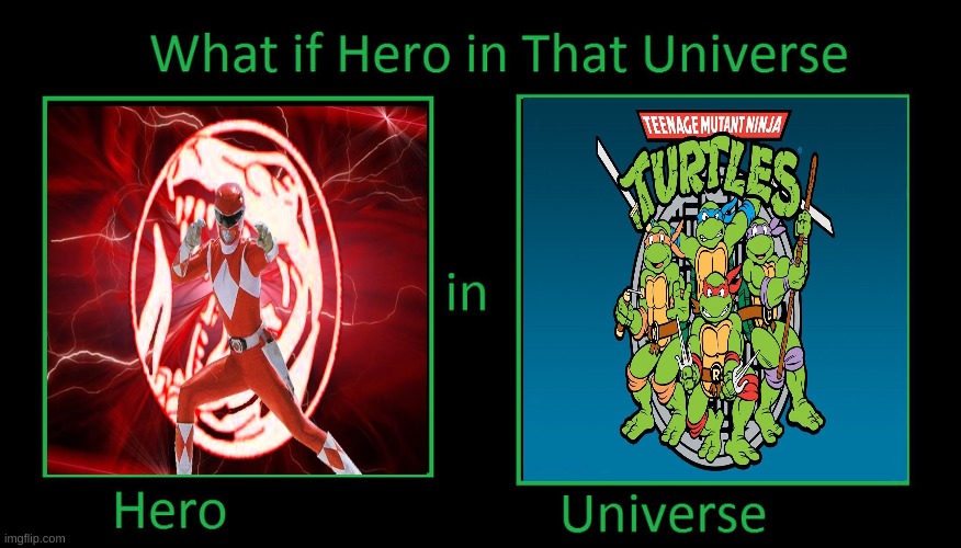 what if the red ranger ws in the tmnt universe | image tagged in what if hero in that universe | made w/ Imgflip meme maker