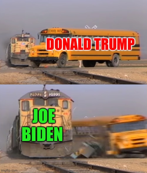 A train hitting a school bus | DONALD TRUMP; JOE BIDEN | image tagged in a train hitting a school bus | made w/ Imgflip meme maker