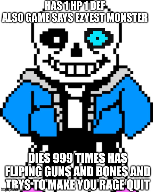 hehehe | HAS 1 HP 1 DEF
ALSO GAME SAYS EZYEST MONSTER; DIES 999 TIMES HAS FLIPING GUNS AND BONES AND TRYS TO MAKE YOU RAGE QUIT | image tagged in sans undertale,death,sans,undertale | made w/ Imgflip meme maker