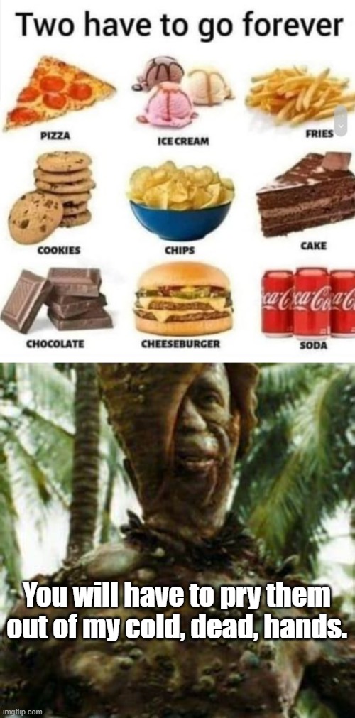 You will have to pry them out of my cold, dead, hands. | image tagged in pirates of the carribean,junk food | made w/ Imgflip meme maker