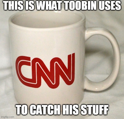 Unless caught on live video | THIS IS WHAT TOOBIN USES; TO CATCH HIS STUFF | image tagged in cnn | made w/ Imgflip meme maker