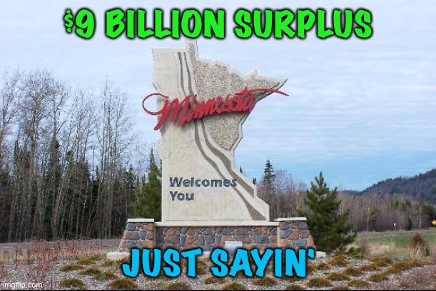 Not complaining about "inflation" | $9 BILLION SURPLUS; JUST SAYIN' | image tagged in minnesota | made w/ Imgflip meme maker