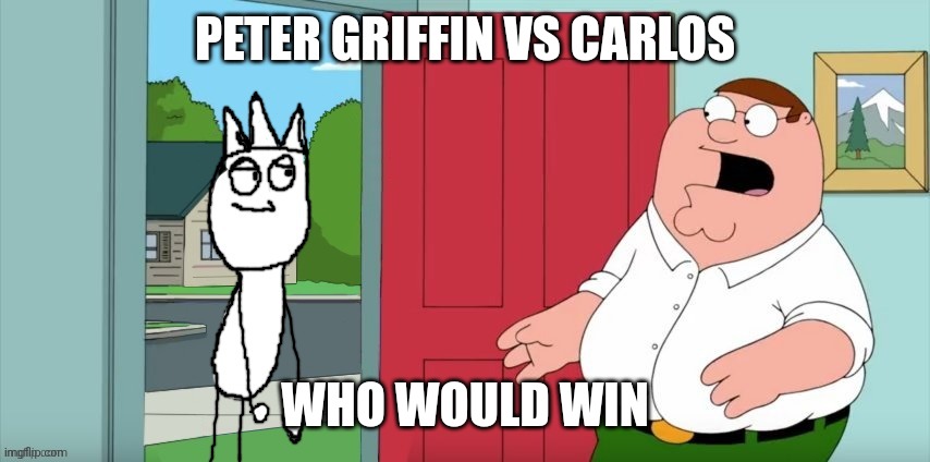 PETER GRIFFIN VS CARLOS; WHO WOULD WIN | image tagged in holy crap lois it's declan | made w/ Imgflip meme maker