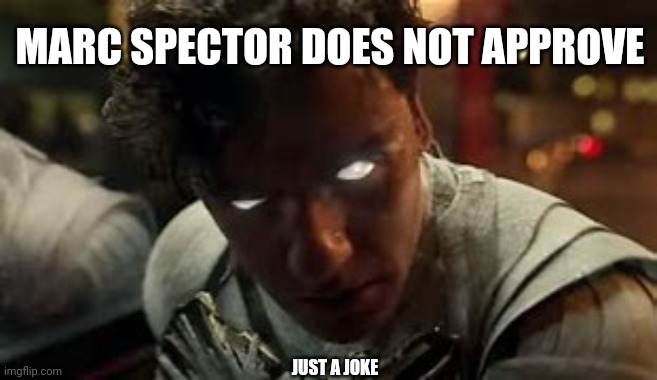 Marc | MARC SPECTOR DOES NOT APPROVE JUST A JOKE | image tagged in marc | made w/ Imgflip meme maker