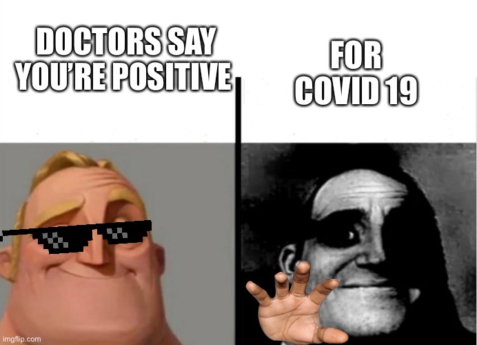 Covid positive or negative |  FOR COVID 19; DOCTORS SAY YOU’RE POSITIVE | image tagged in teacher's copy,fyp,covid-19,covid,virus,memes | made w/ Imgflip meme maker