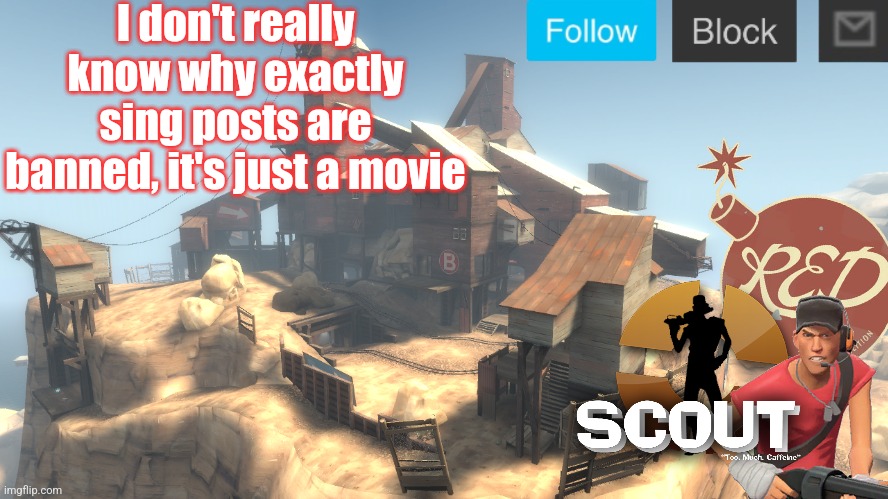 Can someone tell me why | I don't really know why exactly sing posts are banned, it's just a movie | image tagged in scouts 4 announcement temp | made w/ Imgflip meme maker