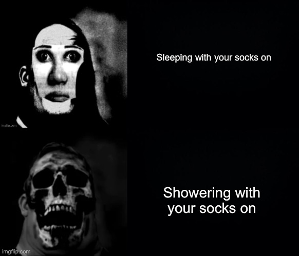 socks on |  Sleeping with your socks on; Showering with your socks on | image tagged in black background,socks,funny,frontpage,pls | made w/ Imgflip meme maker