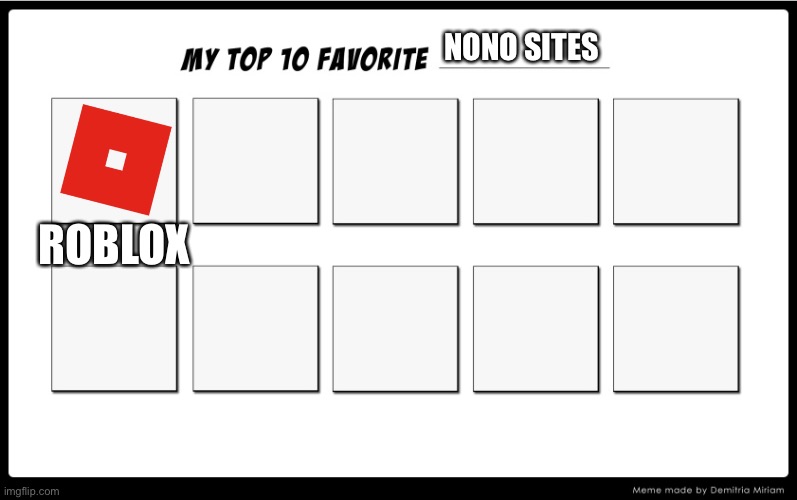 Seriously, the R63 on Roblox is actually a problem. | NONO SITES; ROBLOX | image tagged in my top 10 | made w/ Imgflip meme maker