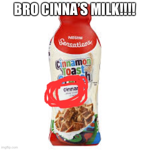 BRO CINNA’S MILK!!!! | made w/ Imgflip meme maker