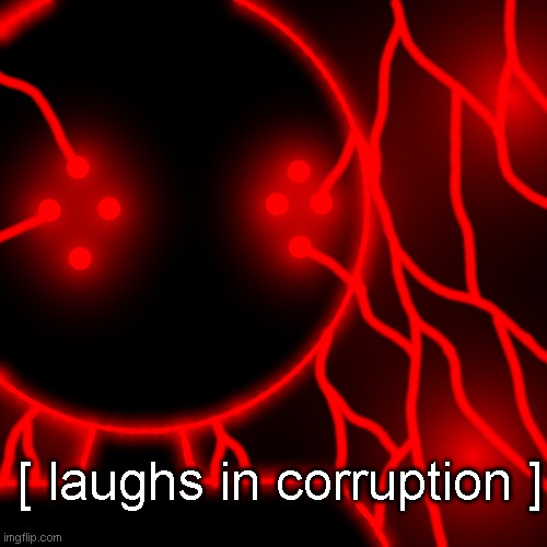 Corrupt with Lightning Eyes | [ laughs in corruption ] | image tagged in corrupt you should kill yourself now no text | made w/ Imgflip meme maker