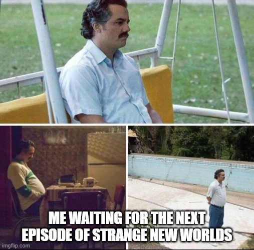 Waiting for Strange New Worlds | ME WAITING FOR THE NEXT EPISODE OF STRANGE NEW WORLDS | image tagged in pablo escobar waiting,star trek | made w/ Imgflip meme maker