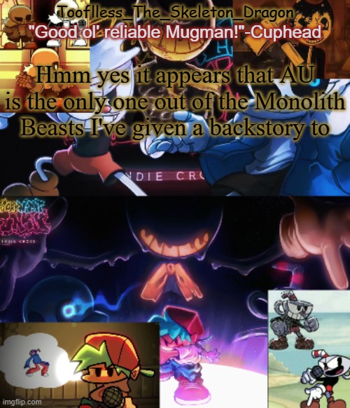 Corruption/Corrupted plays a role in the story, and it's actually not all that bad(..kinda..) | Hmm yes it appears that AU is the only one out of the Monolith Beasts I've given a backstory to | image tagged in toof's/skid's indie cross temp | made w/ Imgflip meme maker