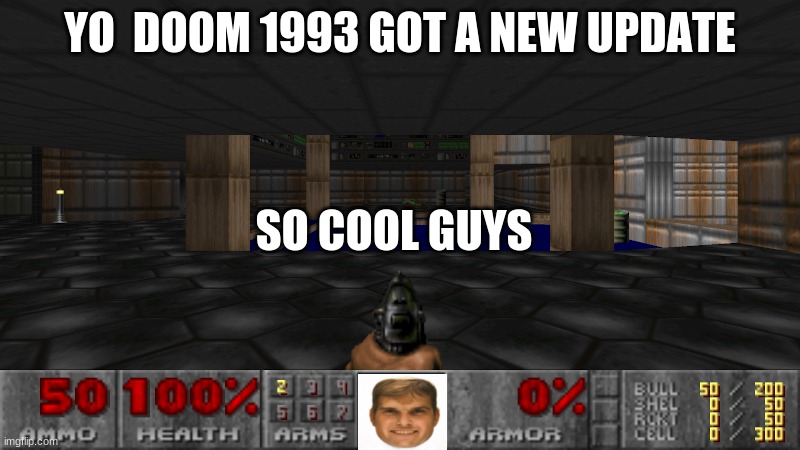 ngl unpixelated doomguy is trippin tho | YO  DOOM 1993 GOT A NEW UPDATE; SO COOL GUYS | image tagged in doom,funny memes | made w/ Imgflip meme maker