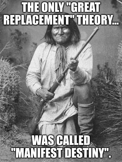 Truth |  THE ONLY "GREAT REPLACEMENT" THEORY... WAS CALLED "MANIFEST DESTINY". | image tagged in you can't handle the truth | made w/ Imgflip meme maker