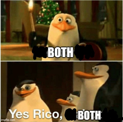 Kaboom? Yes Rico, Kaboom. | BOTH BOTH | image tagged in kaboom yes rico kaboom | made w/ Imgflip meme maker