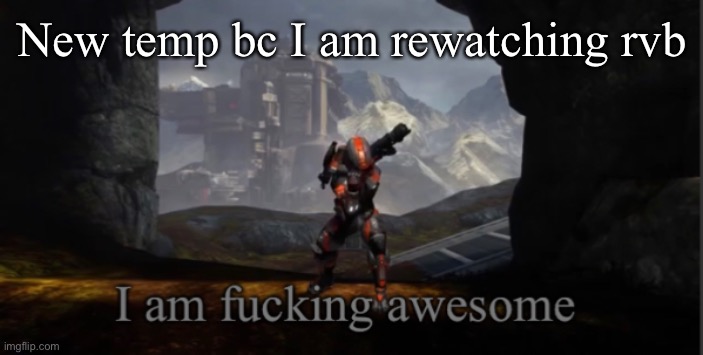 Use whenever | New temp bc I am rewatching rvb | image tagged in felix i am awesome | made w/ Imgflip meme maker