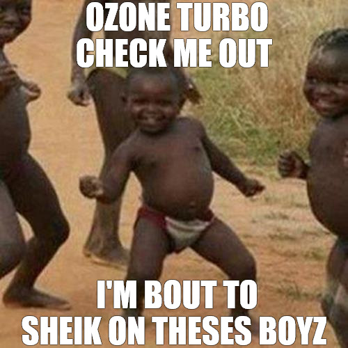 CHECK THIS | OZONE TURBO CHECK ME OUT; I'M BOUT TO SHEIK ON THESES BOYZ | image tagged in memes,third world success kid | made w/ Imgflip meme maker