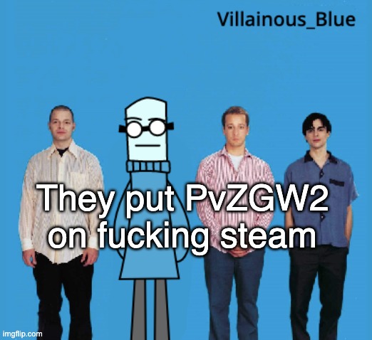 this is best thing | They put PvZGW2 on fucking steam | image tagged in vb | made w/ Imgflip meme maker