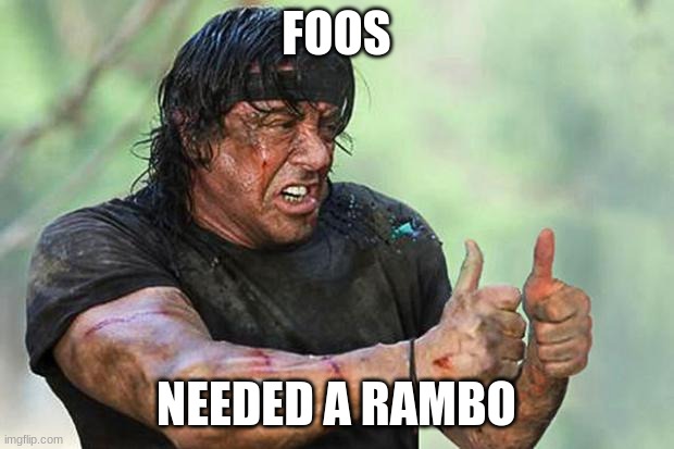 Rambo Thumbs Up | FOOS; NEEDED A RAMBO | image tagged in rambo thumbs up | made w/ Imgflip meme maker