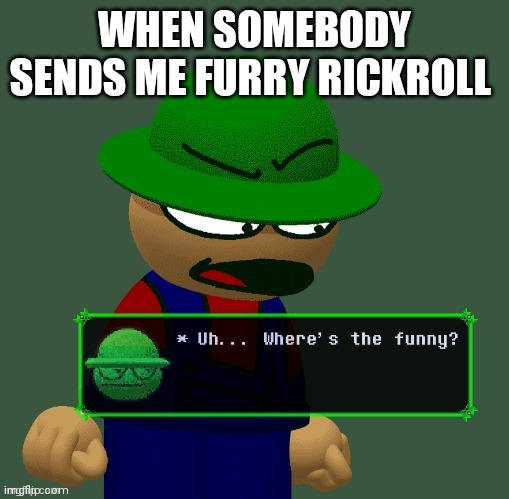 Bambi "Where's the funny?" | WHEN SOMEBODY SENDS ME FURRY RICKROLL | image tagged in bambi where's the funny,i was dancing in a lesbian bar,bambi didnt laugh | made w/ Imgflip meme maker