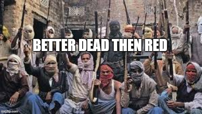 Better dead then red | BETTER DEAD THEN RED | image tagged in india,communism | made w/ Imgflip meme maker