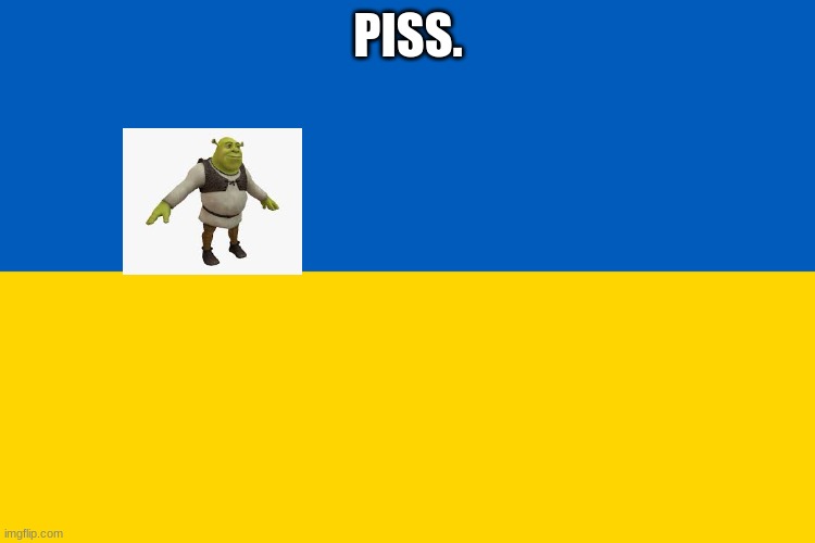 Ukraine flag | PISS. | image tagged in ukraine flag,shrek | made w/ Imgflip meme maker